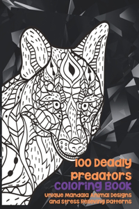 100 Deadly Predators - Coloring Book - Unique Mandala Animal Designs and Stress Relieving Patterns