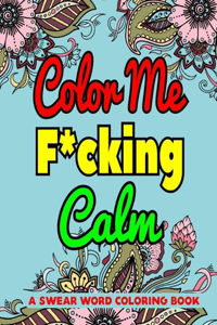 Color Me F*cking Calm A Swear Word Coloring Book