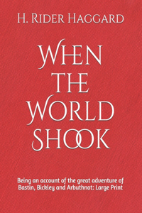 When the World Shook Being an account of the great adventure of Bastin, Bickley and Arbuthnot