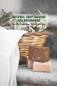 Natural Soap Making for Beginners