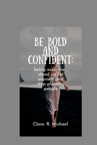 Be Bold and confident