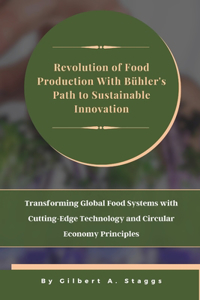 Revolution of Food Production With Bühler's Path to Sustainable Innovation