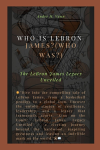Who is LeBron James?(Who was?)