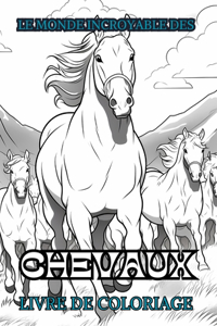 LE MONDE INCROYABLE DES CHEVAUX Livre de coloriage