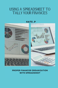 Using a Spreadsheet to Tally Your Finances: Proper Financer Organization with Spreadsheet