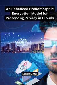 Enhanced Homomorphic Encryption Model for Preserving Privacy in Clouds