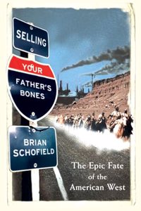 Selling Your Fatherâ€™s Bones: The Epic Fate of the American West