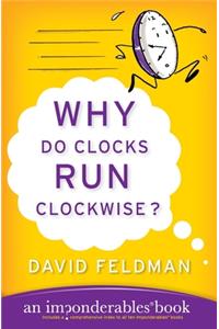 Why Do Clocks Run Clockwise?: An Imponderables Book