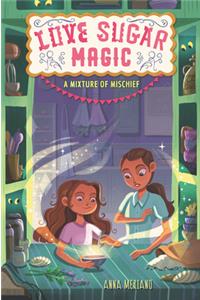 Love Sugar Magic: A Mixture of Mischief