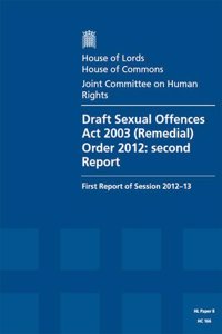 Draft Sexual Offences ACT 2003 (Remedial) Order 2012: Second Report: First Report of Session 2012-13 Report, Together with Formal Minutes and Written Evidence