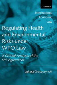 Regulating Health and Environmental Risks Under Wto Law