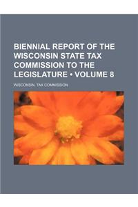 Biennial Report of the Wisconsin State Tax Commission to the Legislature (Volume 8)