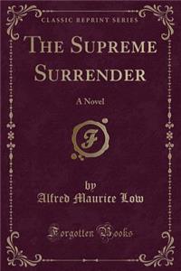 The Supreme Surrender: A Novel (Classic Reprint)