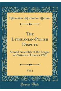 The Lithuanian-Polish Dispute, Vol. 1: Second Assembly of the League of Nations at Geneva 1921 (Classic Reprint)
