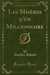 Les MisÃ¨res d'Un Millionnaire, Vol. 1 (Classic Reprint)