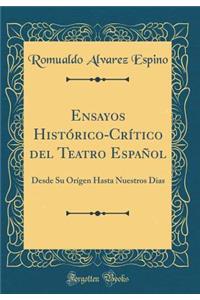 Ensayos Historico-Critico del Teatro Espanol: Desde Su Origen Hasta Nuestros Dias (Classic Reprint)