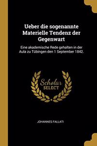 Ueber die sogenannte Materielle Tendenz der Gegenwart: Eine akademische Rede gehalten in der Aula zu Tübingen den 1 September 1842.