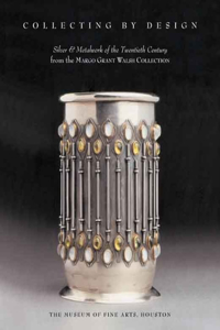 Collecting by Design: Silver and Metalwork of the Twentieth Century from the Margo Grant Walsh Collection