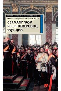 Germany from Reich to Republic, 1871-1918