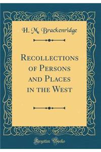 Recollections of Persons and Places in the West (Classic Reprint)