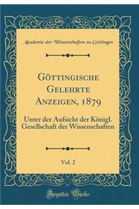 GÃ¶ttingische Gelehrte Anzeigen, 1879, Vol. 2: Unter Der Aufsicht Der KÃ¶nigl. Gesellschaft Der Wissenschaften (Classic Reprint)