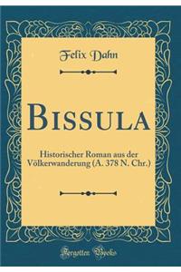 Bissula: Historischer Roman Aus Der VÃ¶lkerwanderung (A. 378 N. Chr.) (Classic Reprint)