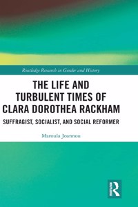 Life and Turbulent Times of Clara Dorothea Rackham