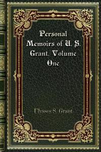 Personal Memoirs of U. S. Grant. Volume One