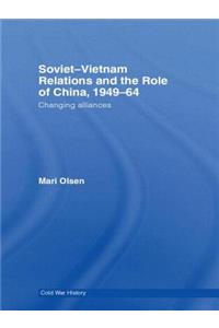 Soviet-Vietnam Relations and the Role of China 1949-64