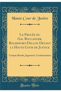 Le Procï¿½s Du Gal Boulanger, Rochefort-Dillon Devant La Haute Cour de Justice: Compte Rendu, Jugement, Condamnation (Classic Reprint)