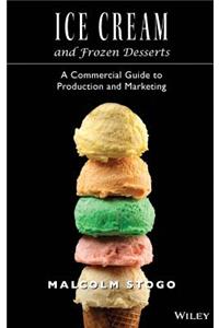 Ice Cream and Frozen Deserts: A Commercial Guide to Production and Marketing
