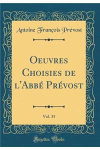 Oeuvres Choisies de l'Abbï¿½ Prï¿½vost, Vol. 35 (Classic Reprint)