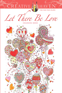 Creative Haven: Let There Be Love Coloring Book