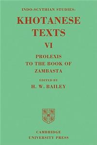 Indo-Scythian Studies: Being Khotanese Texts Volume VI: Volume 6, Prolexis to the Book of Zambasta