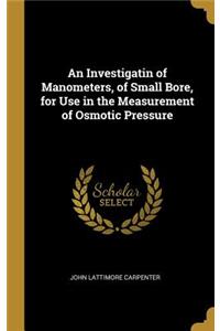 Investigatin of Manometers, of Small Bore, for Use in the Measurement of Osmotic Pressure