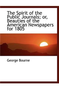 The Spirit of the Public Journals; Or, Beauties of the American Newspapers for 1805