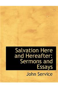 Salvation Here and Hereafter: Sermons and Essays (Large Print Edition)