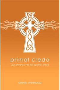 Primal Credo: Your Entrance into the Apostles' Creed