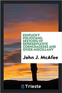 Kentucky politicians. Sketches of representative Corncrackers and other miscellany