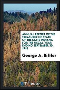 Annual Report of the Treasurer of State of the State Indiana for the Fiscal Year Ending September 30, 1915