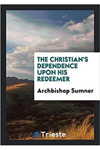 The Christian's dependence upon his Redeemer