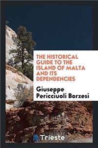 The Historical Guide to the Island of Malta and Its Dependencies