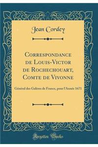 Correspondance de Louis-Victor de Rochechouart, Comte de Vivonne: GÃ©nÃ©ral Des GalÃ¨res de France, Pour L'AnnÃ©e 1671 (Classic Reprint)