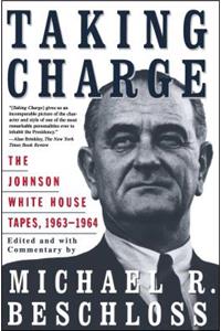 Taking Charge: The Johnson White House Tapes 1963 1964