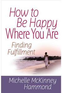 How to Be Happy Where You Are