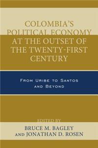 Colombia's Political Economy at the Outset of the Twenty-First Century