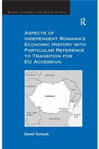 Aspects of Independent Romania's Economic History with Particular Reference to Transition for Eu Accession