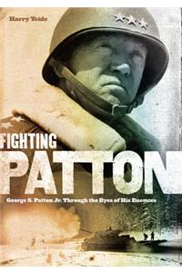 Fighting Patton: George S. Patton Jr. Through the Eyes of His Enemies