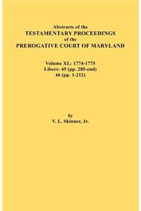 Abstracts of the Testamentary Proceedings of the Prerogative Court of Maryland. Volume XL