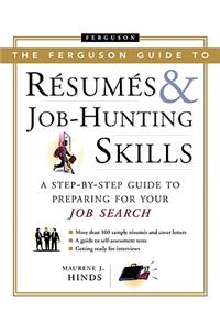 The Ferguson Guide to Resumes and Job Hunting Skills: A Step-By-Step Guide to Preparing for Your Job Search